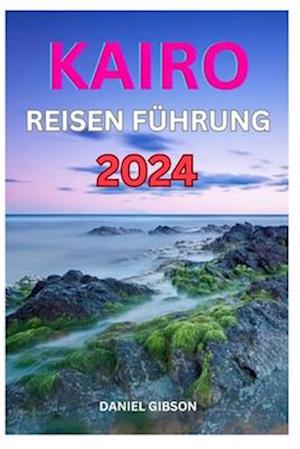 Kairo Reise Führer 2024