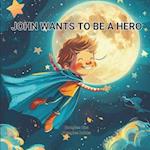 John wants to be a hero