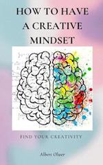 How to have a Creative Mindset