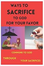 Ways to Sacrifice to God for Your Favor