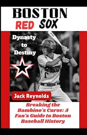 Boston Red Sox Dynasty to Destiny