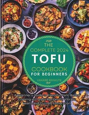 The complete 2024 Tofu cookbook for beginners