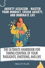 Anxiety Assassin - Master Your Mindset, Crush Anxiety, and Dominate Life