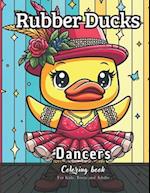 Rubber Ducks Dancers Coloring Book for Kids, Teens and Adults