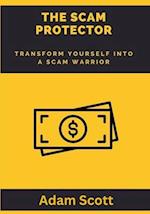 The Scam Protector: Transform yourself into a scam warrior 