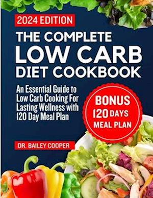 The Complete Low Carb Diet Cookbook 2024