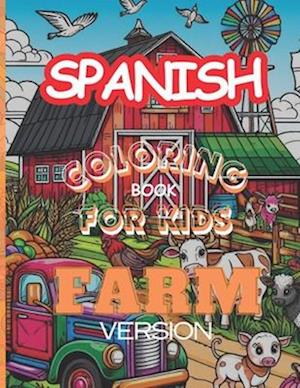 Spanish - English Coloring book for kids - Farm version: Learn and explore the farming world with 50+ coloring pages and Spanish / English words For K