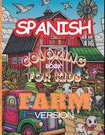 Spanish - English Coloring book for kids - Farm version: Learn and explore the farming world with 50+ coloring pages and Spanish / English words For K