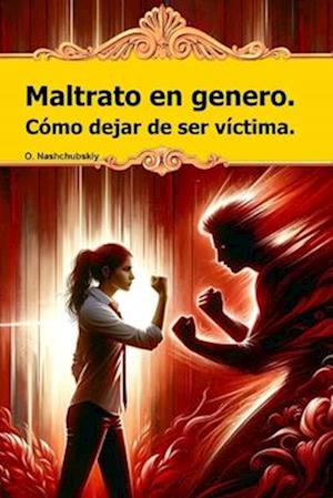 Maltrato en genero. Cómo dejar de ser víctima.