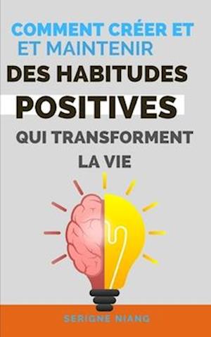 Comment créer et maintenir des habitudes positives qui transforment la vie