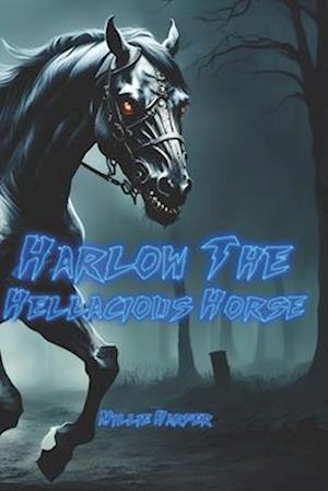 Harlow The Hellacious Horse