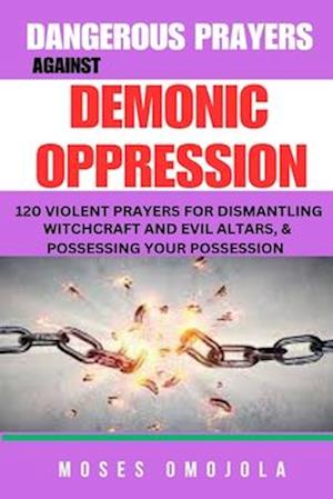 Dangerous Prayers Against Demonic Oppression