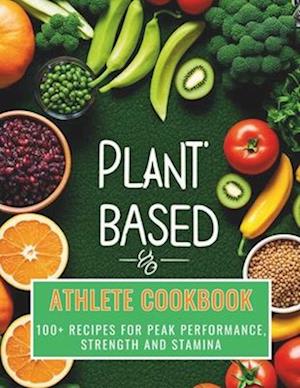 Plant-Based Athlete Cookbook