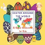 Easter Around The World for Kids: A Global Celebration with Common and Odd Customs, Traditions and Symbols from Easter Eggs to Easter Kites 