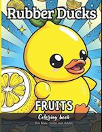 Rubber Ducks Fruits Coloring Book for Kids, Teens and Adults