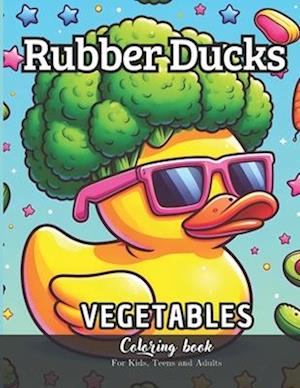 Rubber Ducks Vegetables Coloring Book for Kids, Teens and Adults