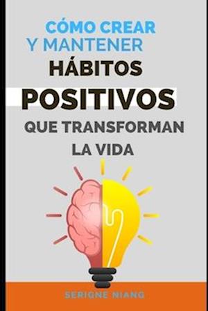 Cómo crear y mantener hábitos positivos que transforman la vida