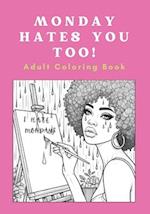 Monday Hates You Too! A Fun Adult Coloring Book with an unhealthy dose of swear words and wit.