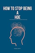 How To Stop Being A Hoe