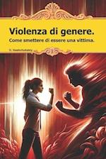 Violenza di genere. Come smettere di essere una vittima.