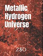 Metallic Hydrogen Universe 