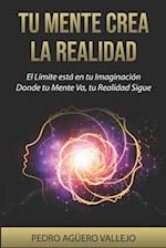 Tu Mente Crea la Realidad