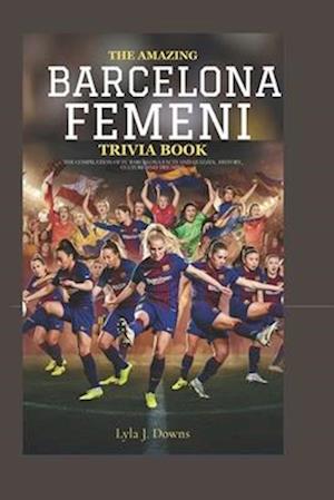 The Amazing Barcelona Femeni Trivia Book