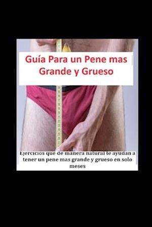 Guía Para un Pene mas Grande y Grueso