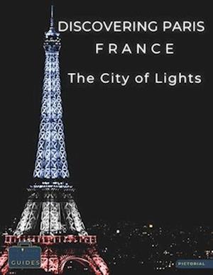 Discovering Paris France - The City of Lights