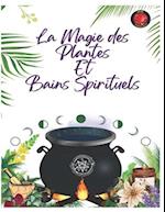 La Magie des Plantes Et Bains Spirituels