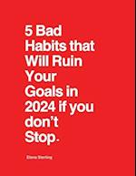 5 Bad Habits that Will Ruin Your Goals in 2024 if you don't Stop.