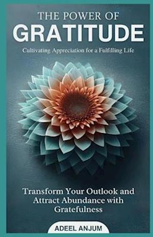 The Power of Gratitude Cultivating Appreciation for a Fulfilling Life