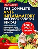 The Complete Anti-Inflammatory Diet Cookbook for Seniors 2024