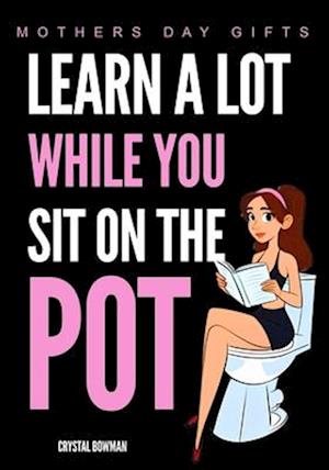 Mothers Day Gifts - Learn A Lot While You Sit On The Pot