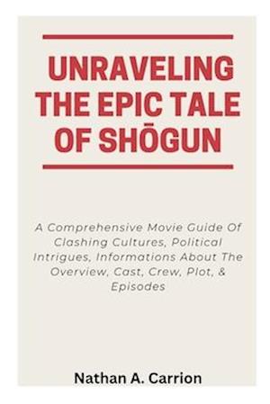 Unraveling the Epic Tale of Sh&#332;gun