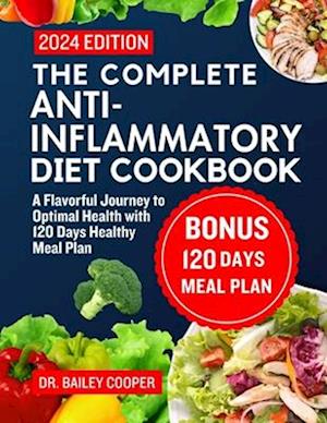 The Complete Anti-Inflammatory diet cookbook 2024