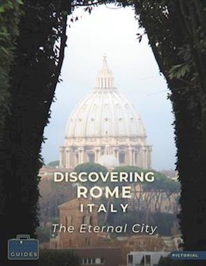 Discovering Rome Italy - The Eternal City