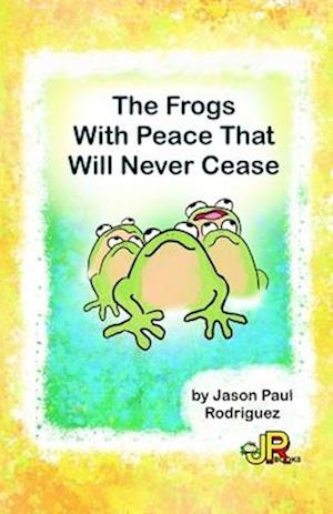 The Frogs With Peace That Will Never Cease