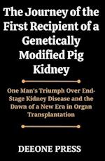 The Journey of the First Recipient of a Genetically Modified Pig Kidney