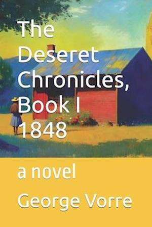 The Deseret Chronicles, Book I 1848