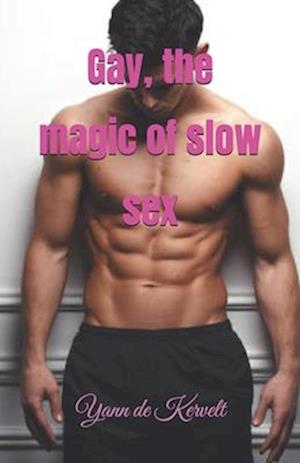 Gay, the magic of slow sex