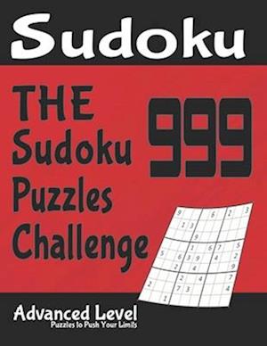 The 999 Sudoku Puzzles Challenge: Advanced Level Puzzles to Push Your Limits