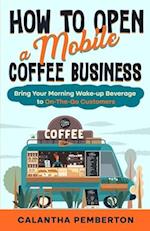 How to Open a Mobile Coffee Business