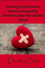 Healing the Emotional Wounds Navigating Emotions after Narcissistic Abuse