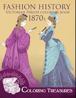 Fashion History Victorian Period Coloring Book, 1870s
