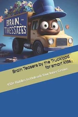 Brain Teasers by the Truckload for smart kids