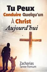 Tu Peux Conduire Quelqu'un à Christ Aujourd'hui