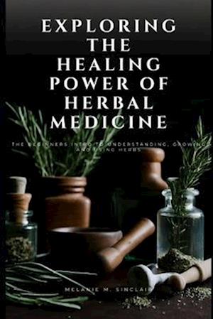 Exploring the Healing Power of Herbal Medicine