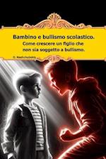 Bambino e bullismo scolastico. Come crescere un figlio che non sia soggetto a bullismo.