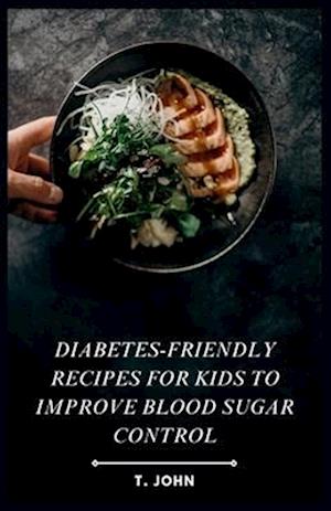 Diabetes-Friendly Recipes for Kids to Improve Blood Sugar Control